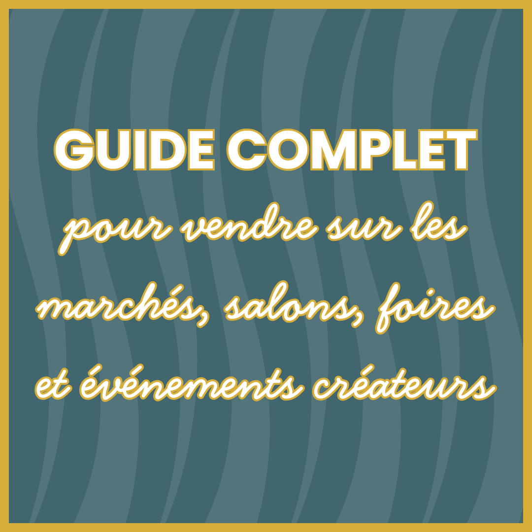 Le guide complet pour vendre sur les marchés, salons, foires et événements créateurs